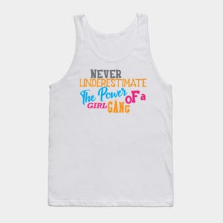 Girl Power - Never underestimate the power of a girl gang Tank Top